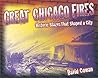Great Chicago Fires: Historic Blazes That Shaped a City Great Chicago Fires: Historic Blazes That Shaped a City