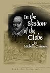 In the Shadow of the Globe by Michelle Cameron
