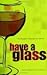Have a Glass by Kenji Hodgson