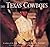 The Texas Cowboys: Cowboys of the Lone Star State - A Photographic Protrayal