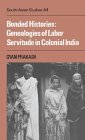 Bonded Histories: Genealogies of Labor Servitude in Colonial India (Cambridge South Asian Studies, No. 44) Bonded Histories: Genealogies of Labor Servitude in Colonial India (Cambridge South Asian Studies, No. 44)