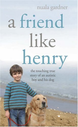 A Friend Like Henry: The Touching True Story of an Autistic Boy and His Dog (Hardcover)