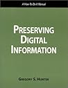 Preserving Digital Information: A How To-Do-It Manual (How to Do It Manual for Librarians, No 93) (How-To-Do-It Manuals (Paperback))
