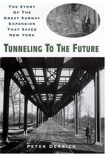 Tunneling to the Future: The Story of the Great Subway Expansion That Saved New York (Hardcover)