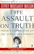 The Assault on Truth: Freud's Suppression of the Seduction Theory