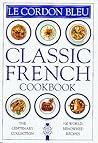 Le Cordon Bleu: Classic French Cookbook: The Centenary Collection, 100 World-Renowned Recipes