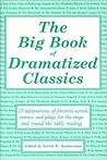 The Big Book of Dramatized Classics: 25 Adaptations of Favorite Novels, Stories, and Plays for Stage and Round-The-Table Reading