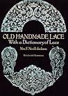 Old Handmade Lace: With a Dictionary of Lace