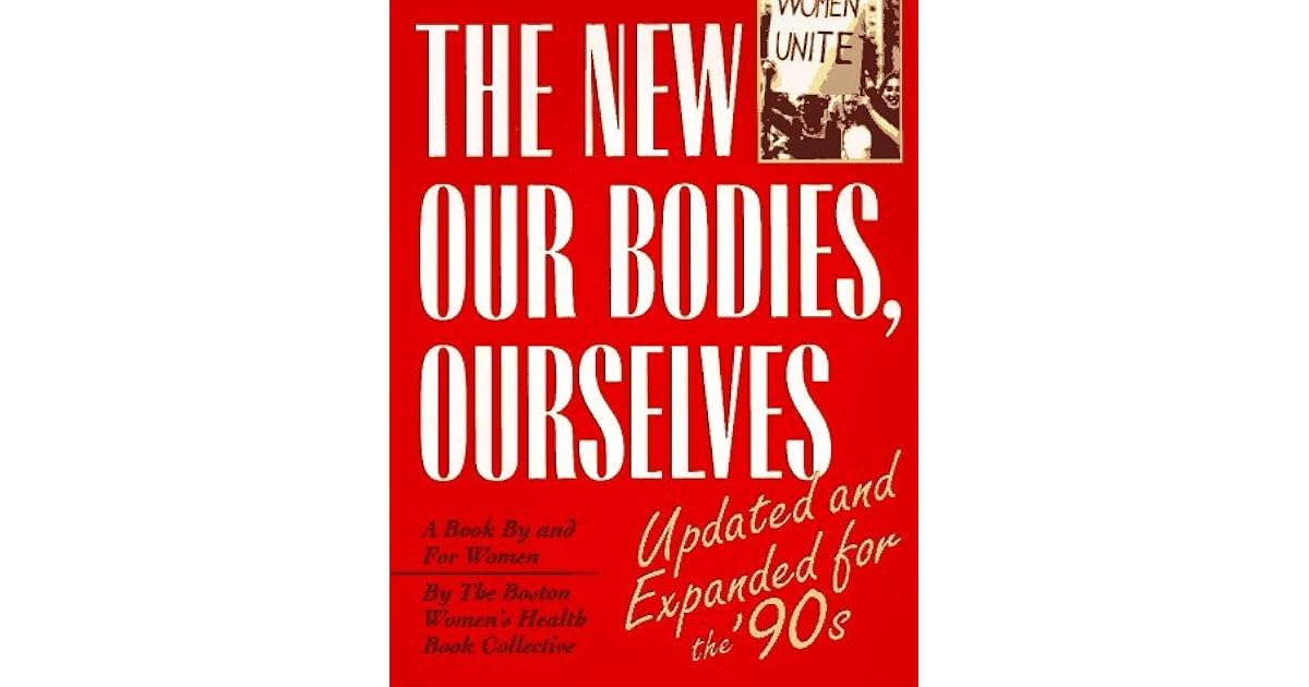 The New Our Bodies, Ourselves A Book by and for Women by Boston Women