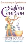 The Golden Cauldron: Shamanic Journeys on the Path of Wisdom The Golden Cauldron: Shamanic Journeys on the Path of Wisdom