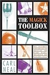 The Magick Toolbox: The Ultimate Compendium for Choosing and Using Ritual Implements and Magickal Tools