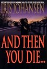 And Then You Die...