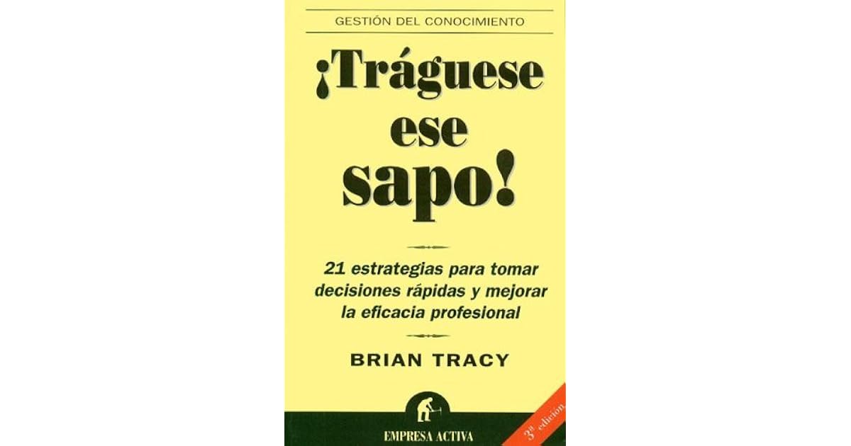 ¡Tráguese ese sapo! by Brian Tracy