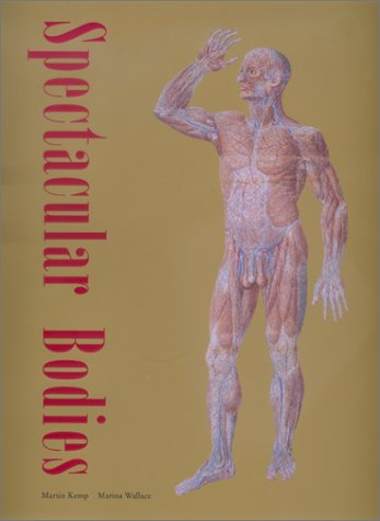 Spectacular Bodies: The Art and Science of the Human Body from Leonardo to Now (Paperback)