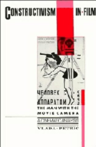Constructivism in Film - A Cinematic Analysis: The Man with the Movie Camera (Cambridge Studies in Film)