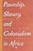 Pawnship, Slavery, and Colonialism in Africa