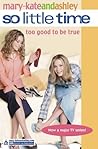 Too Good to Be True (So Little Time, #3) Too Good to Be True (So Little Time, #3)