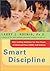 Smart Discipline: Fast, Lasting Solutions for Your Peace of Mind and Your Child's Self-Esteem
