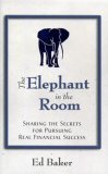 The Elephant In The Room: Sharing the Secrets for Pursuing Real Financial Success (Hardcover)