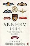 Arnhem 1944 by Martin Middlebrook