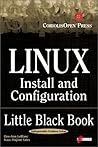Linux Install and Configuration Little Black Book: The Must-Have Troubleshooting Guide to Installing and Configuring Linux