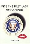 Kiss the First Lady Goodnight Kiss the First Lady Goodnight