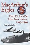 MacArthur's Eagles: The U.S. Air War over New Guinea, 1943-1944