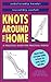 Knots Around the House: A P...