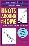 Knots Around the House: A Practical Guide for Practical People Knots Around the House: A Practical Guide for Practical People