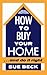 How to Buy Your Home...and Do It Right