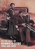 On the Trail of Bonnie & Clyde: Then And Now