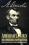 Abraham Lincoln; His Speeches and Writings by Abraham Lincoln