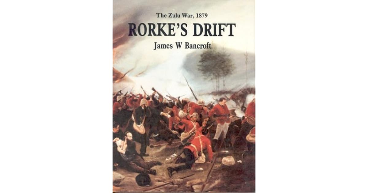Rorke's Drift The Zulu War, 1879 by James W. Bancroft