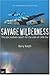 Savage Wilderness: The Epic Outback Search For The Crew Of Little Eva