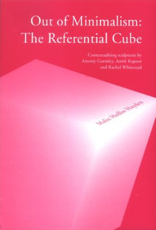 Out of Minimalism: The Referential Cube: Contextualizing Sculptures by Antony Gormley, Anish Kapoor & Rachel Whiteread (Paperback)