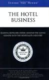 Inside the Minds: The Hotel Business - Industry Leaders from the Ritz-Carlton Hotel Company, Orient-Express Hotels, Relais & Chateaux Association & More Offer a Behind