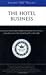 Inside the Minds: The Hotel Business - Industry Leaders from the Ritz-Carlton Hotel Company, Orient-Express Hotels, Relais & Chateaux Association & More Offer a Behind