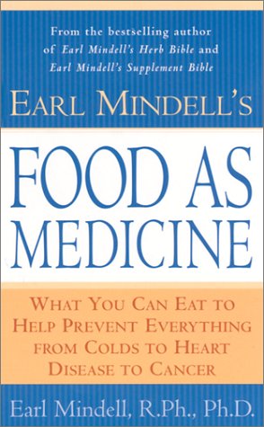 Earl Mindell's Food as Medicine: What You Can Eat to Help Prevent Everything from Colds to Heart Disease to Cancer (Mass Market Paperback)