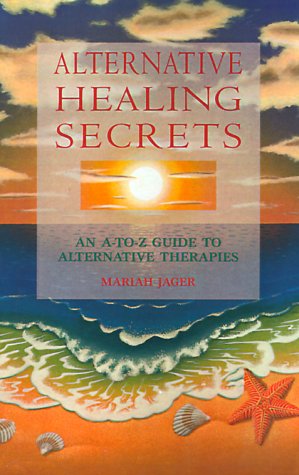 Alternative Healing Secrets: An A-To-Z Guide to Alternative Therapies (Paperback)