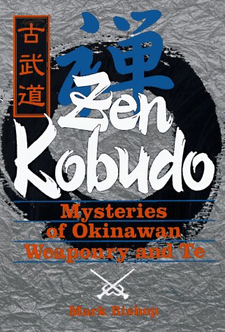 Zen Kobudo: Mysteries of Okinawan Weaponry and Te (Paperback)