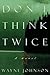 Don't Think Twice