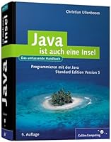 Java ist auch eine Insel: Programmieren mit der Java Standard Edition Version 5