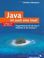 Java ist auch eine Insel: Programmieren für die Java 2-Plattform in der Version 5   