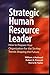 Strategic Human Resource Leader: How to Prepare Your Organization for the Six Key Trends Shaping the Future