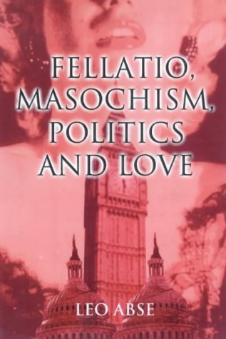 Fellatio, Masochism, Politics and Love (Hardcover)