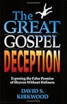 The Great Gospel Deception: Exposing the False Promise of Heaven Without Holiness