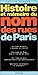 Histoire et mémoire du nom des rues de Paris by Alfred Fierro