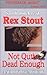 Not Quite Dead Enough by Rex Stout