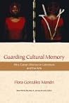 Guarding Cultural Memory: Afro-Cuban Women in Literature and the Arts (New World Studies)