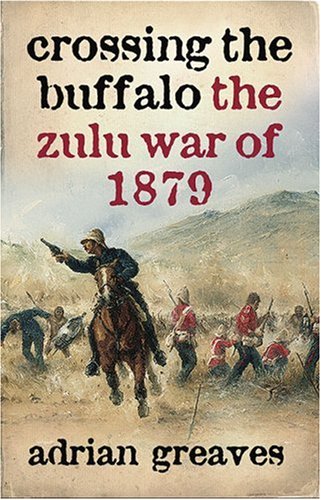 Crossing the Buffalo: The Zulu War of 1879 (Cassell)